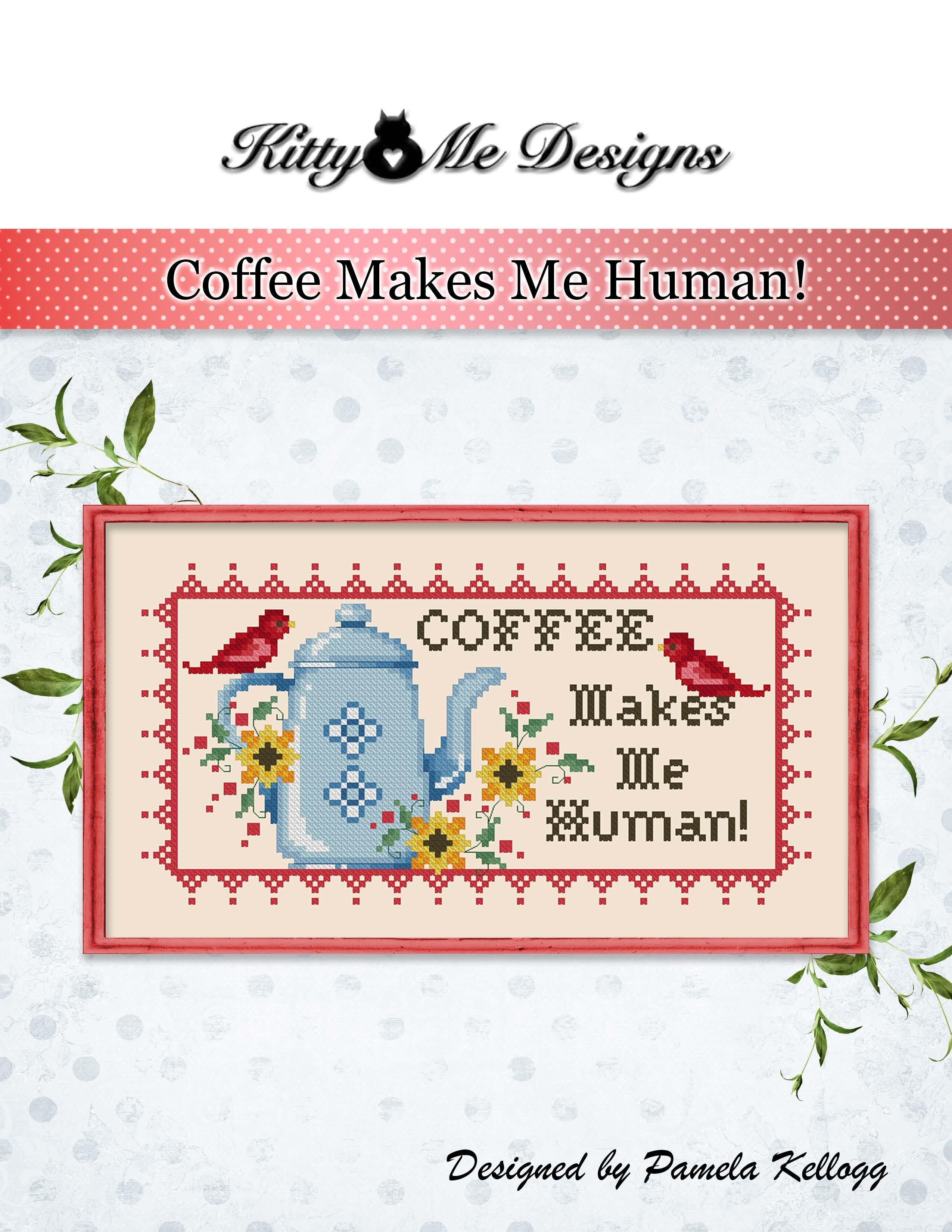 Coffee Makes Me Human! by Kitty and Me Designs