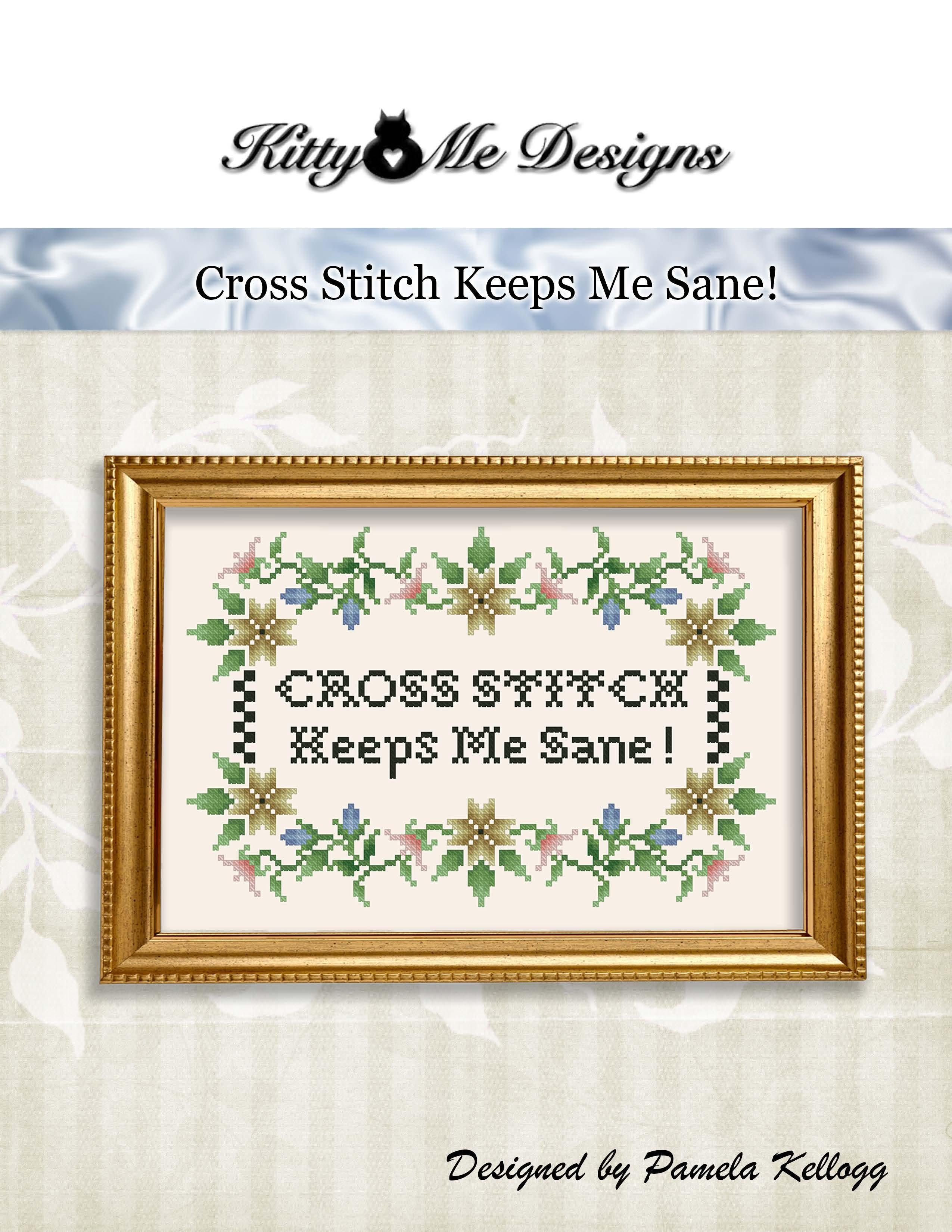 Cross Stitch Keeps Me Sane! by Kitty and Me Designs