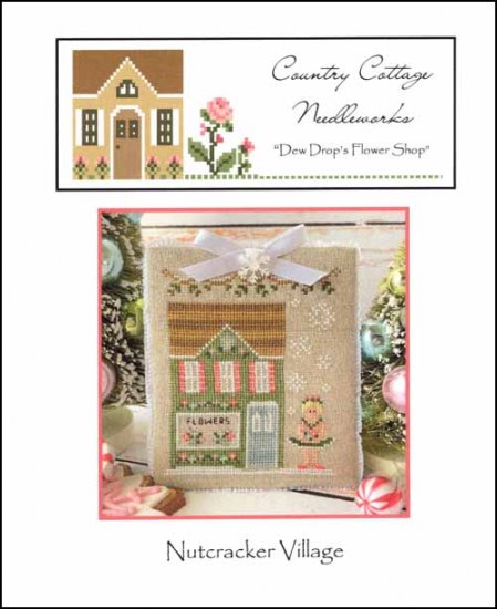 Nutcracker Village: Dew Drop's Flower Shop by Country Cottage Needleworks